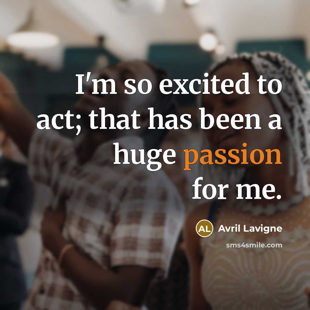 “I'm so excited to act; that has been a huge…” quote by Avril Lavigne