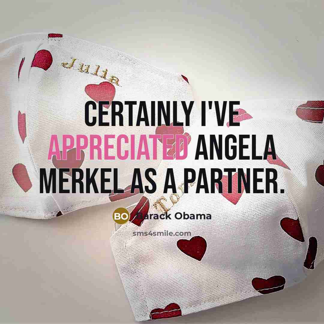 “Certainly I've appreciated Angela Merkel as a partner.…” quote by Barack Obama