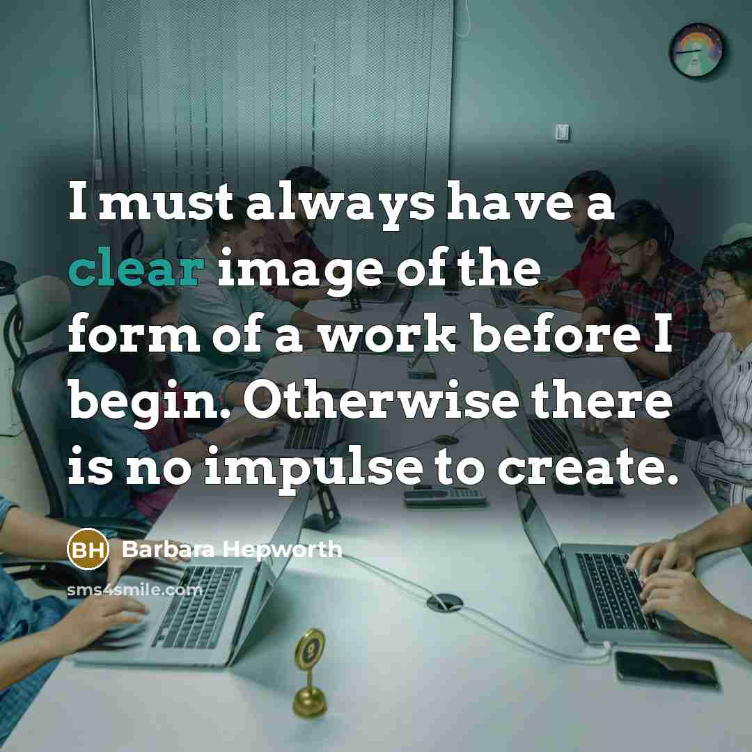 “I must always have a clear image of the form…” quote by Barbara Hepworth
