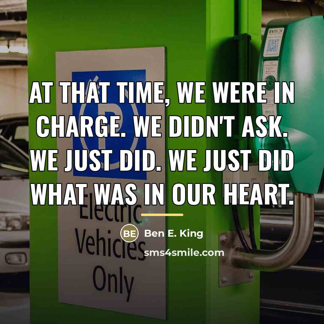 “At that time, we were in charge. We didn't ask.…” quote by Ben E. King