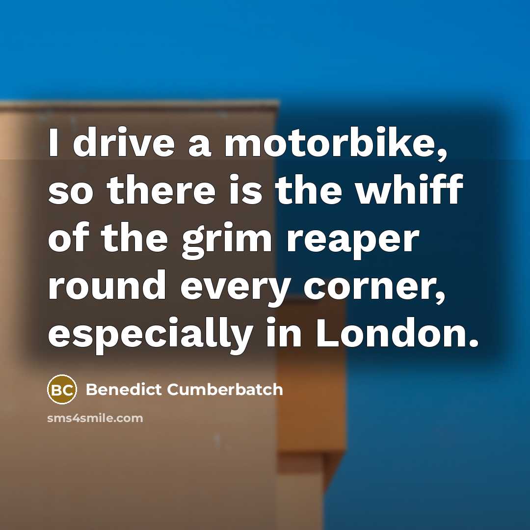 “I drive a motorbike, so there is the whiff of…” quote by Benedict Cumberbatch