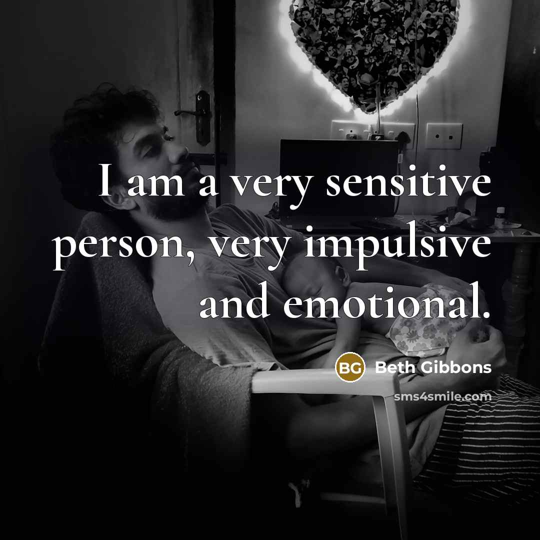 “I am a very sensitive person, very impulsive and emotional.…” quote by Beth Gibbons