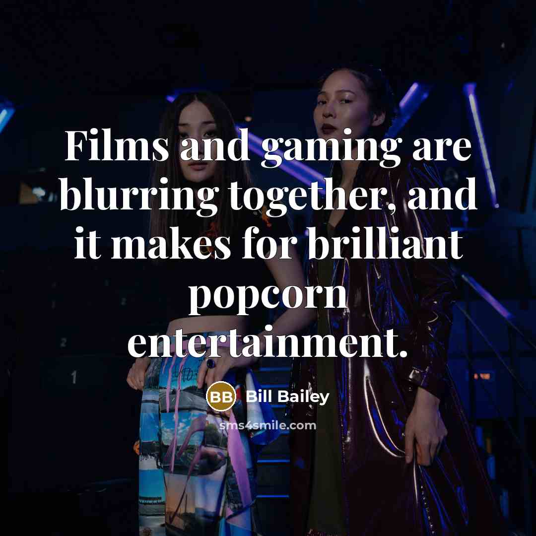 “Films and gaming are blurring together, and it makes for…” quote by Bill Bailey