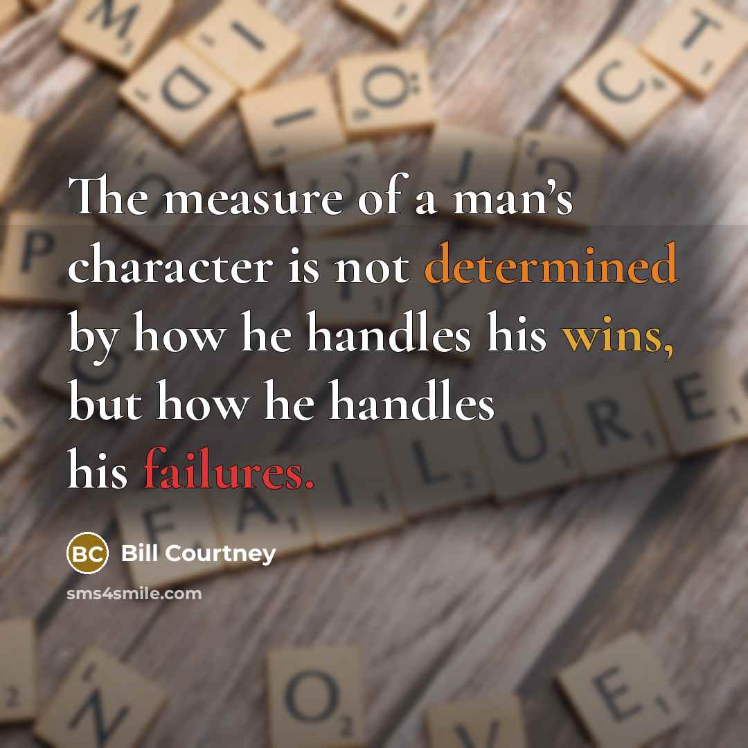“The measure of a man’s character is not determined by…” quote by Bill Courtney