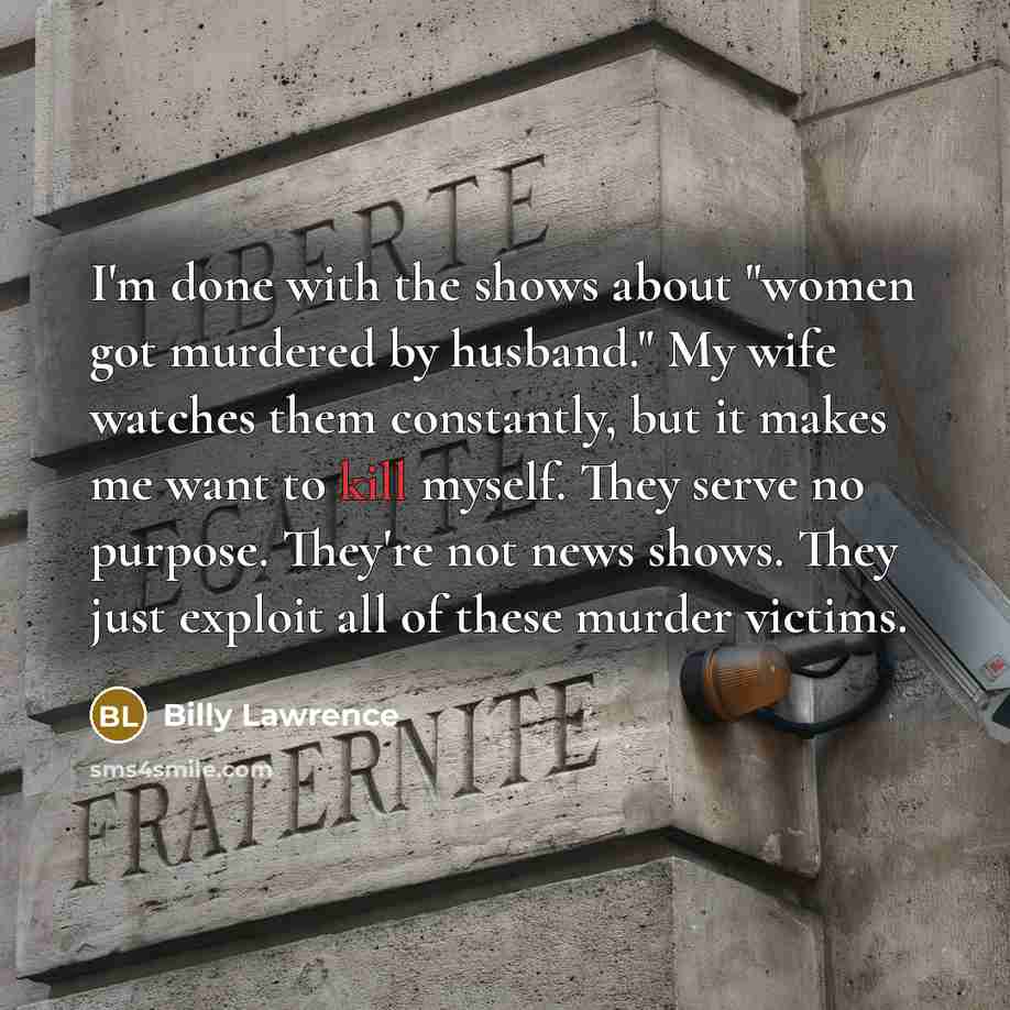 “I'm done with the shows about "women got murdered by…” quote by Billy Lawrence