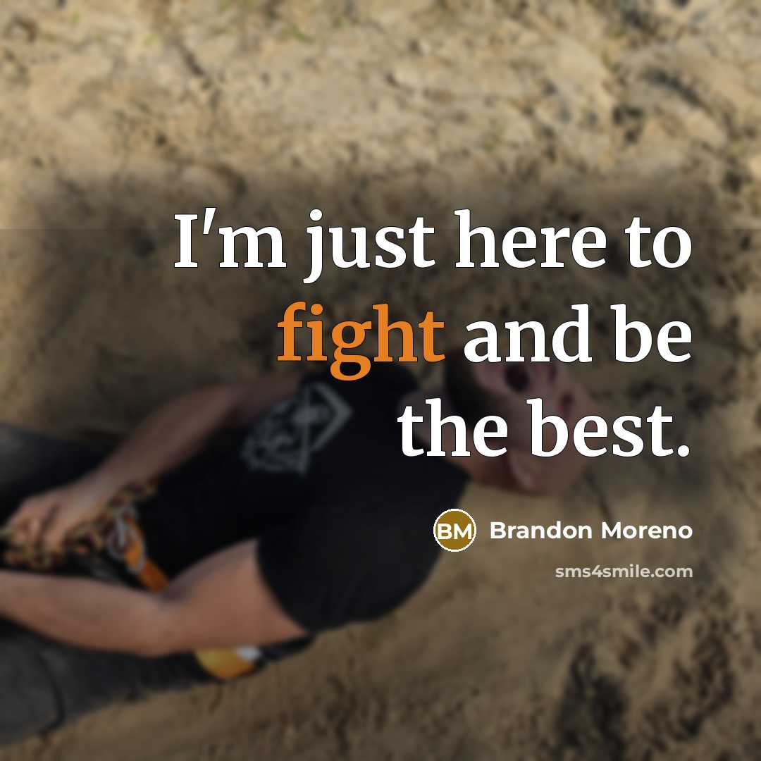 “I'm just here to fight and be the best.…” quote by Brandon Moreno