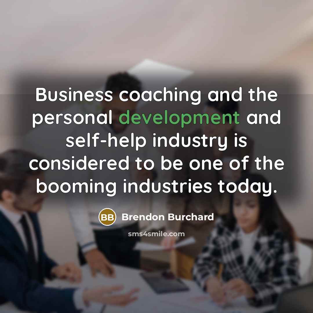 “Business coaching and the personal development and self-help industry is…” quote by Brendon Burchard