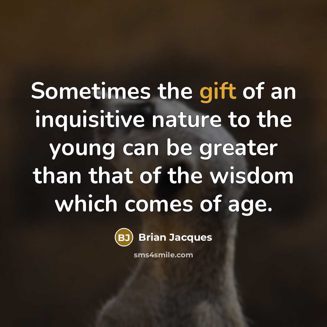 “Sometimes the gift of an inquisitive nature to the young…” quote by Brian Jacques