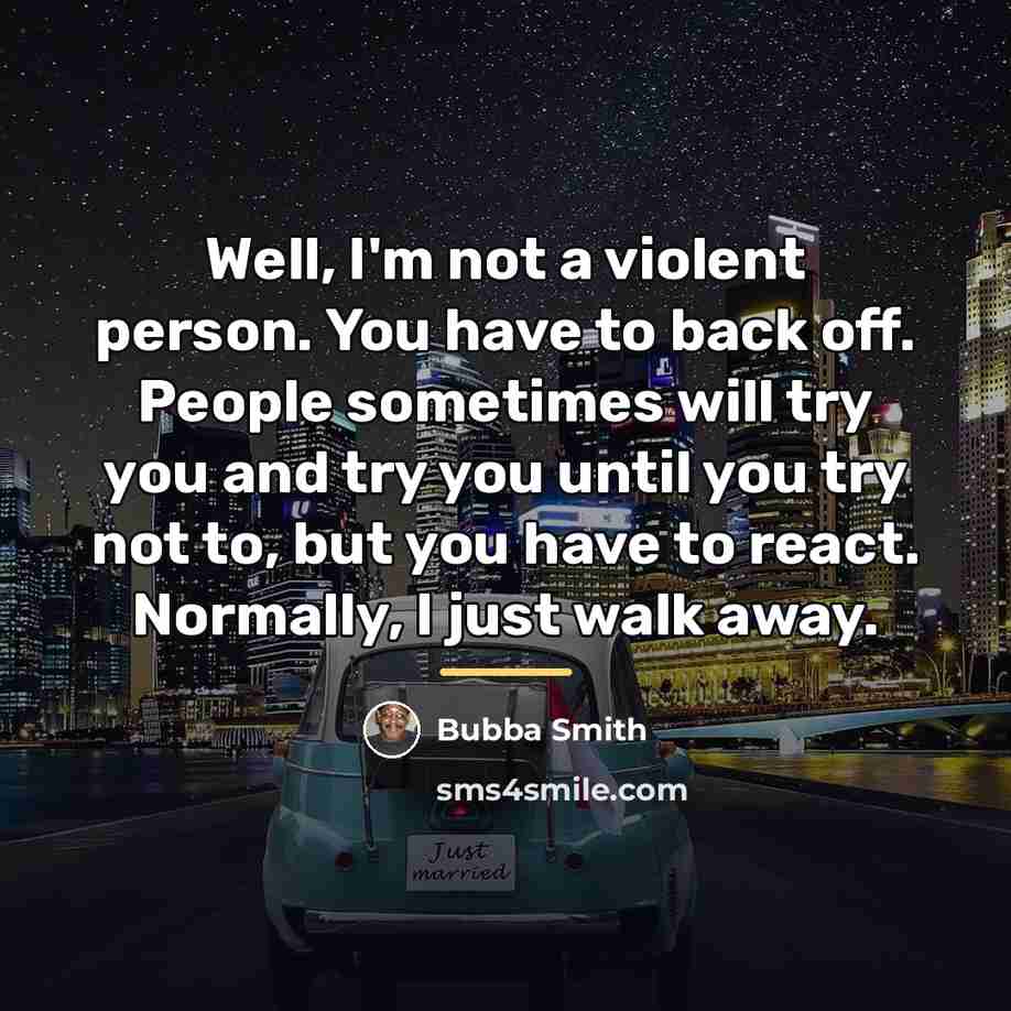 “Well, I'm not a violent person. You have to back…” quote by Bubba Smith