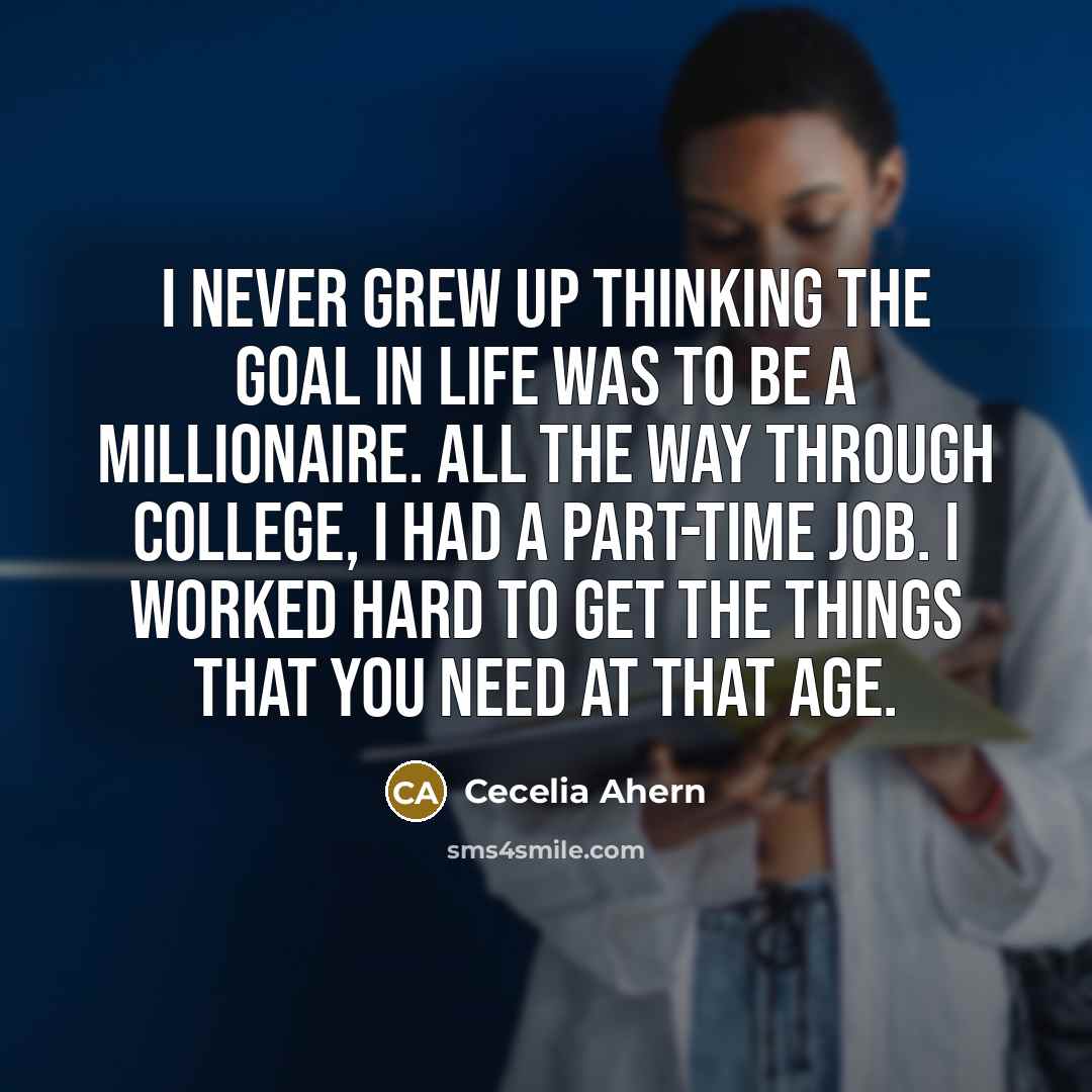 “I never grew up thinking the goal in life was…” quote by Cecelia Ahern
