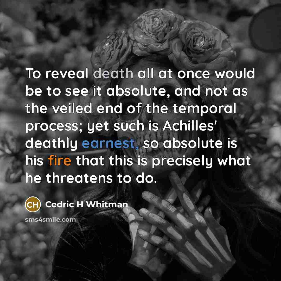 “To reveal death all at once would be to see…” quote by Cedric H Whitman