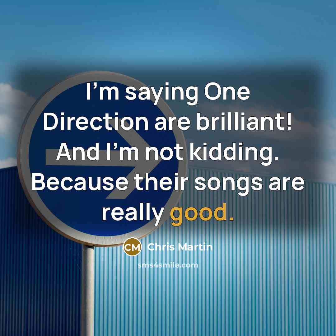 “I'm saying One Direction are brilliant! And I'm not kidding.…” quote by Chris Martin