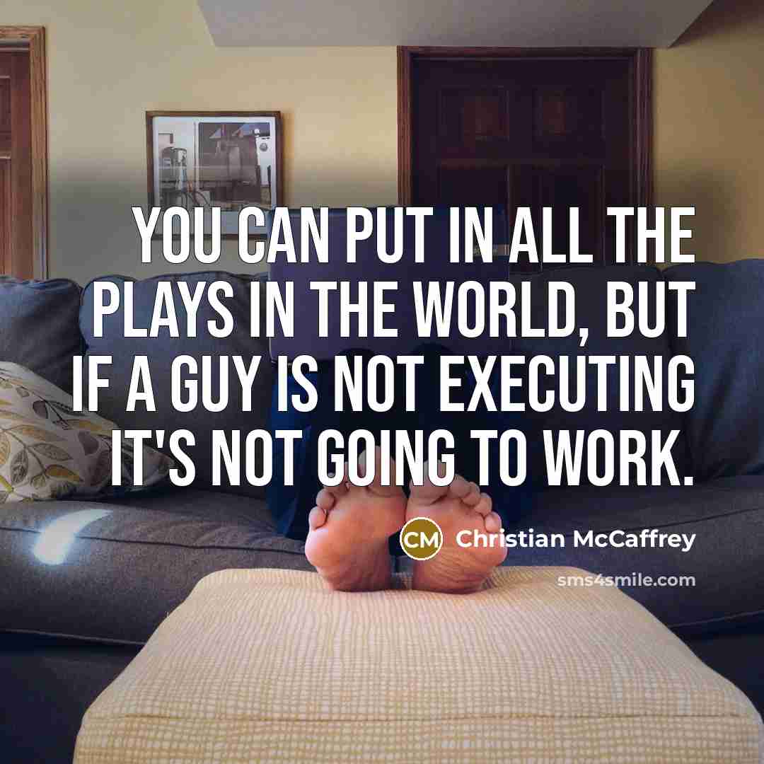 “You can put in all the plays in the world,…” quote by Christian McCaffrey