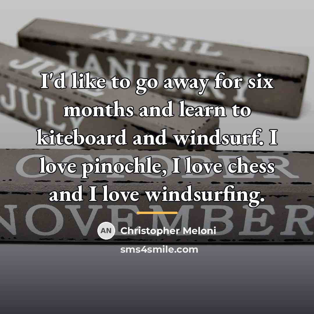 “I'd like to go away for six months and learn…” quote by Christopher Meloni
