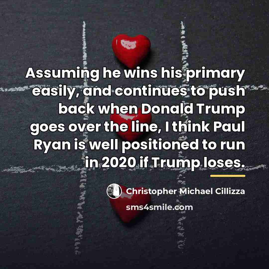 “Assuming he wins his primary easily, and continues to push…” quote by Christopher Michael Cillizza