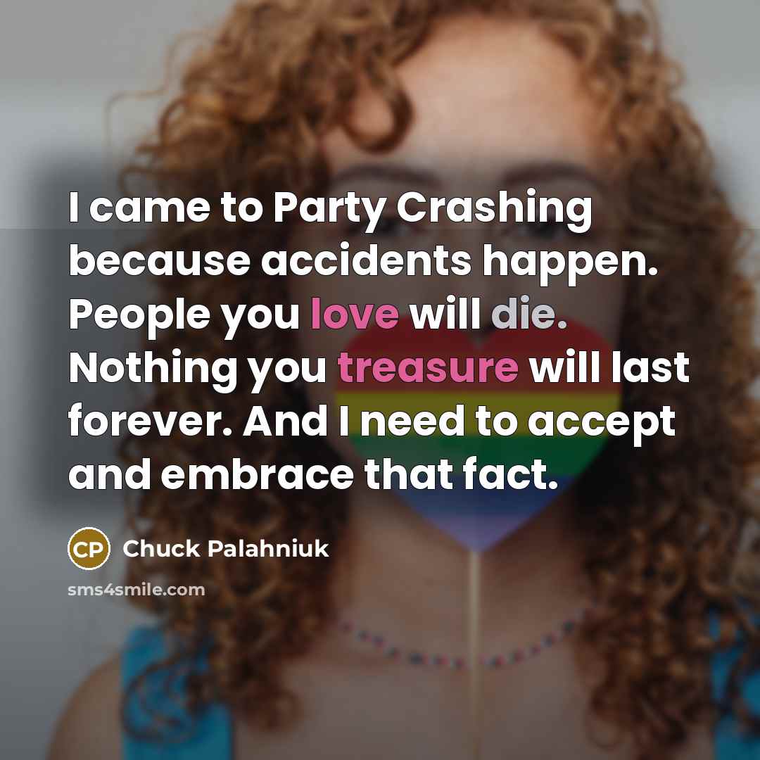 “I came to Party Crashing because accidents happen. People you…” quote by Chuck Palahniuk