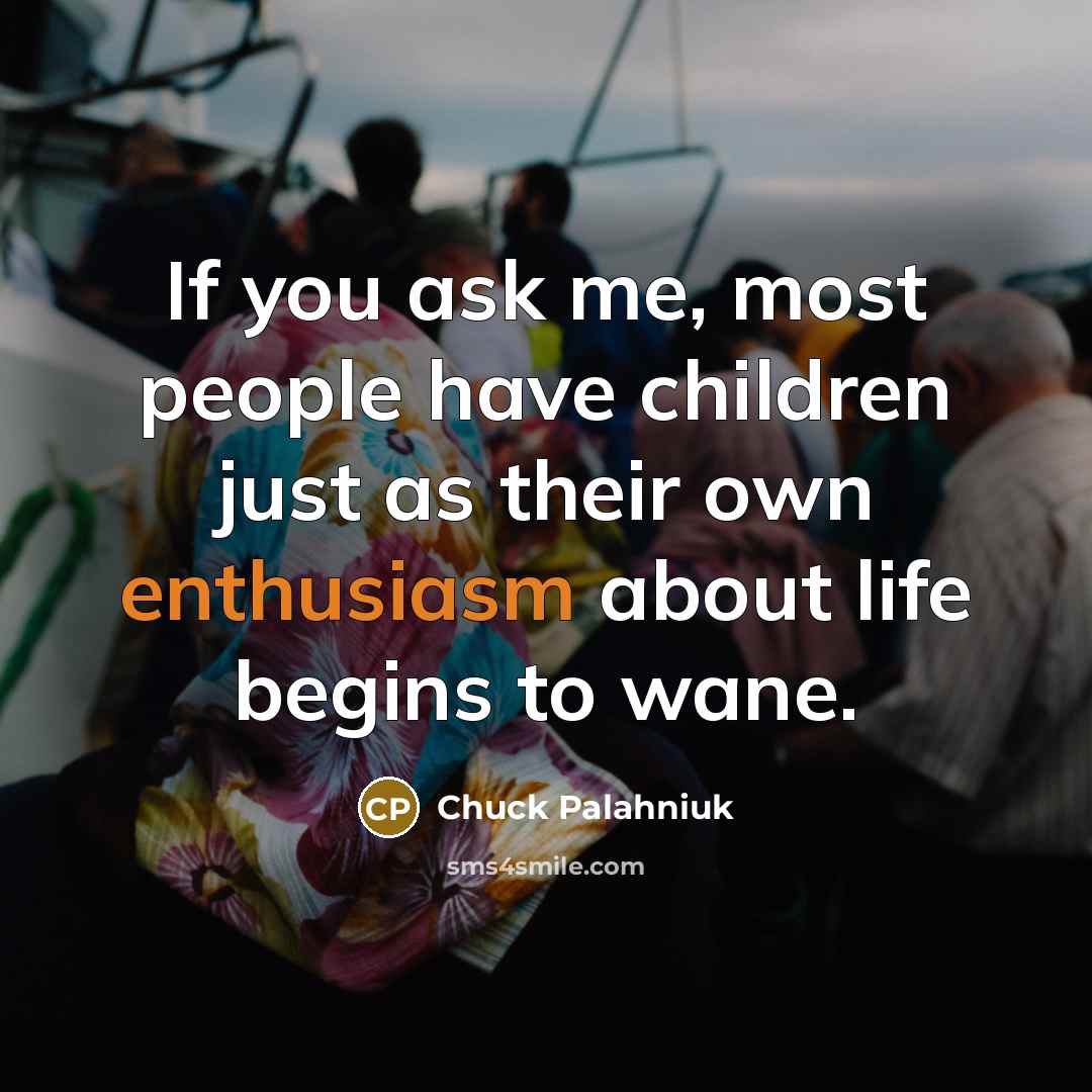 “If you ask me, most people have children just as…” quote by Chuck Palahniuk