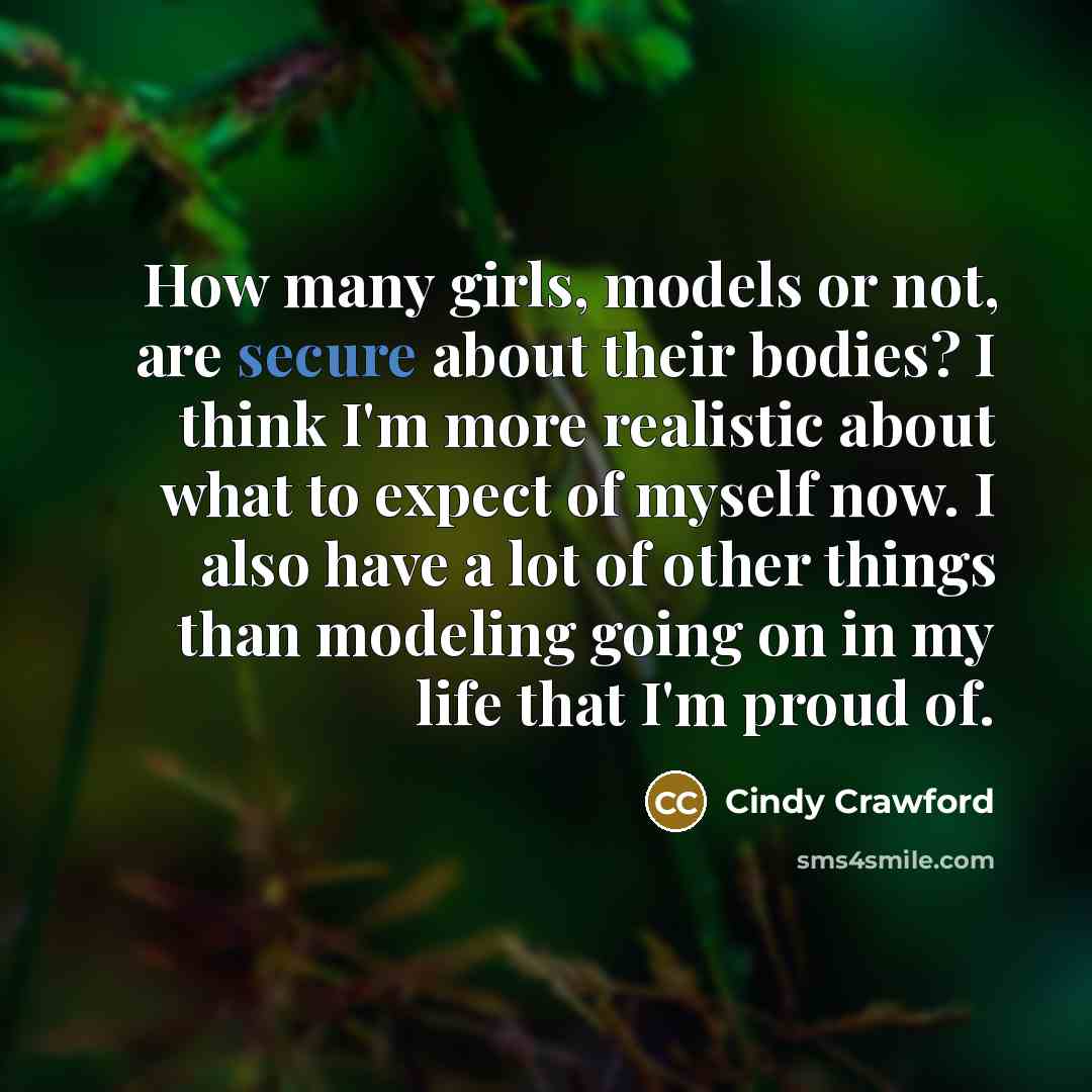 “How many girls, models or not, are secure about their…” quote by Cindy Crawford
