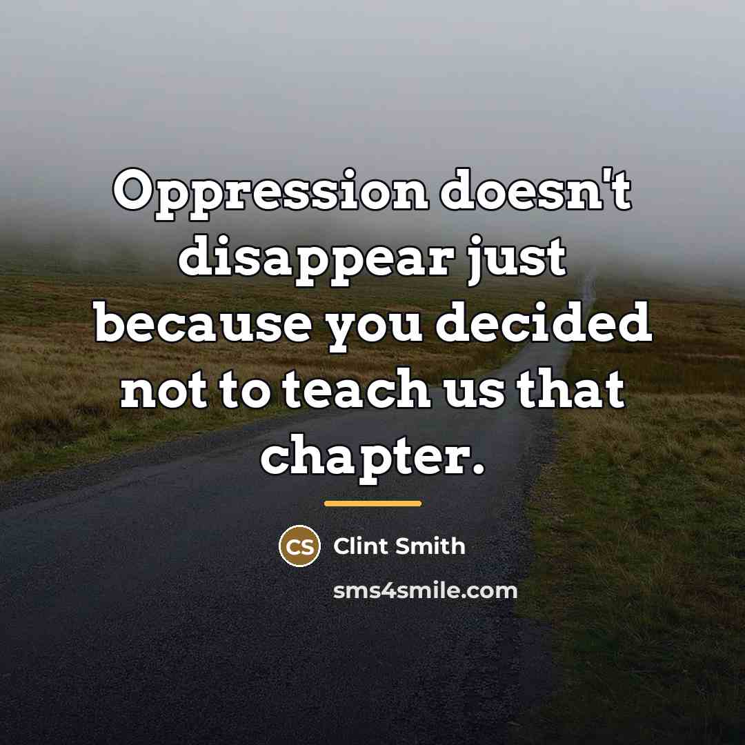 “Oppression doesn't disappear just because you decided not to teach…” quote by Clint Smith