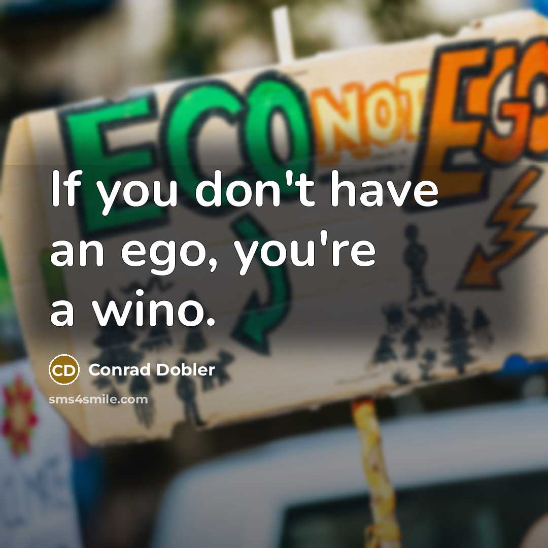 “If you don't have an ego, you're a wino.…” quote by Conrad Dobler