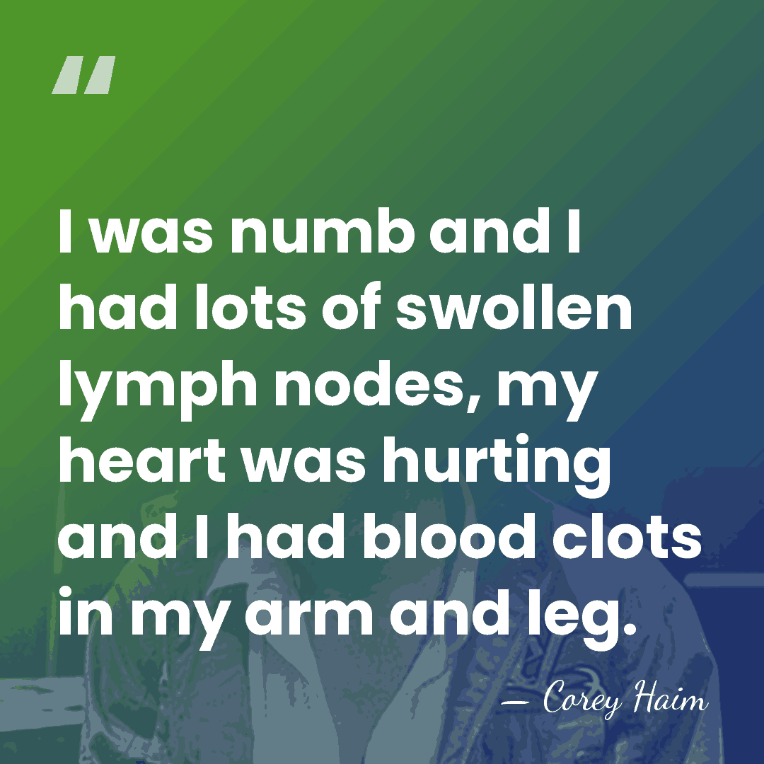 I was numb and I had lots of swollen lymph nodes, my&hellip; - Corey Haim