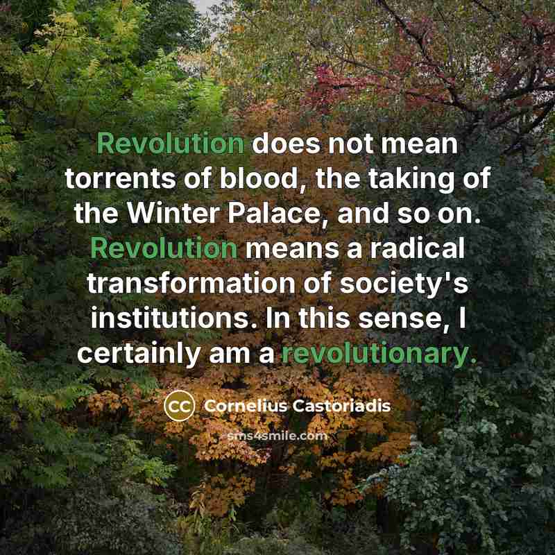 “Revolution does not mean torrents of blood, the taking of…” quote by Cornelius Castoriadis