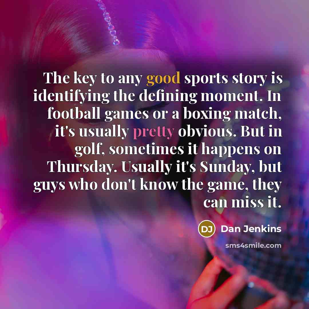 “The key to any good sports story is identifying the…” quote by Dan Jenkins