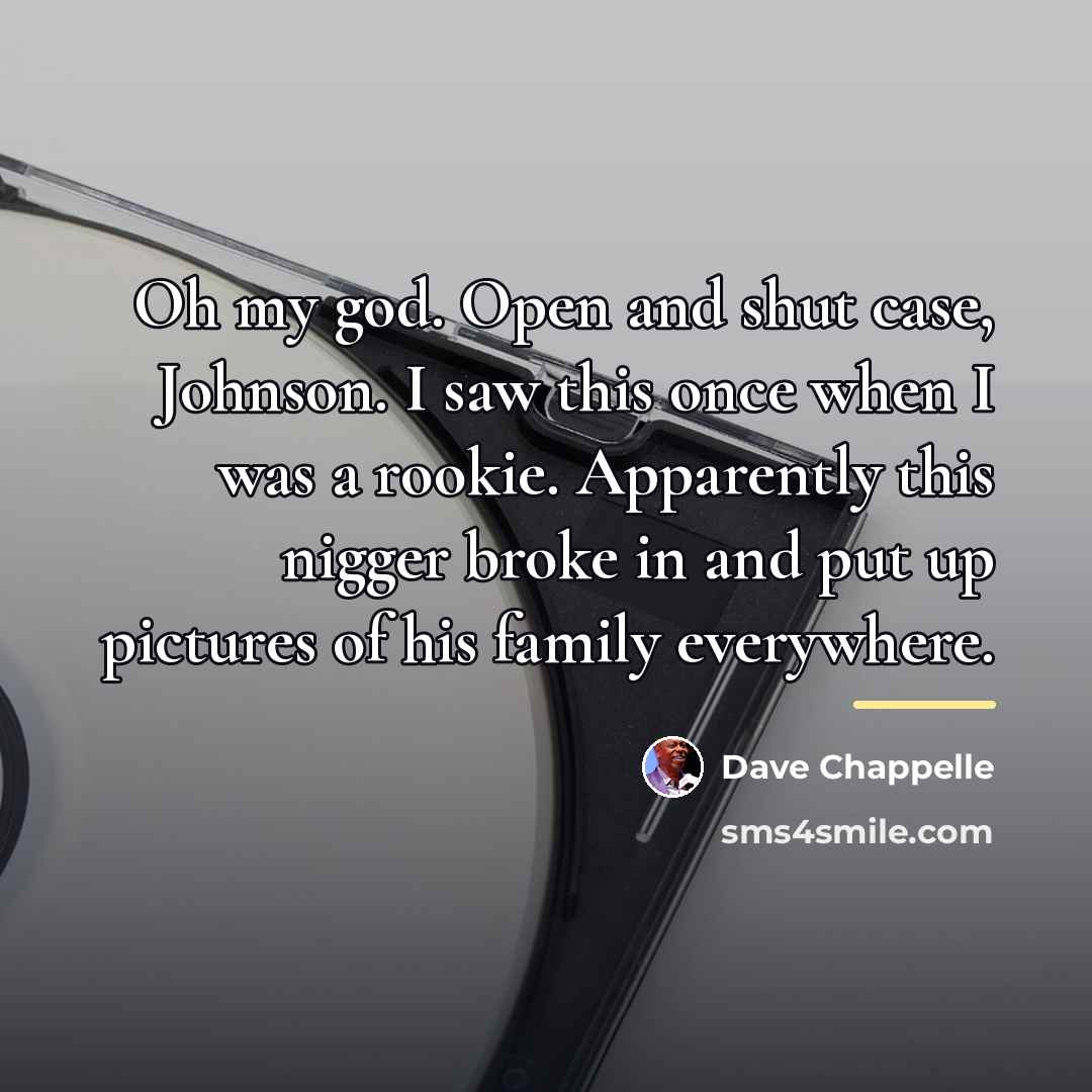 “Oh my god. Open and shut case, Johnson. I saw…” quote by Dave Chappelle