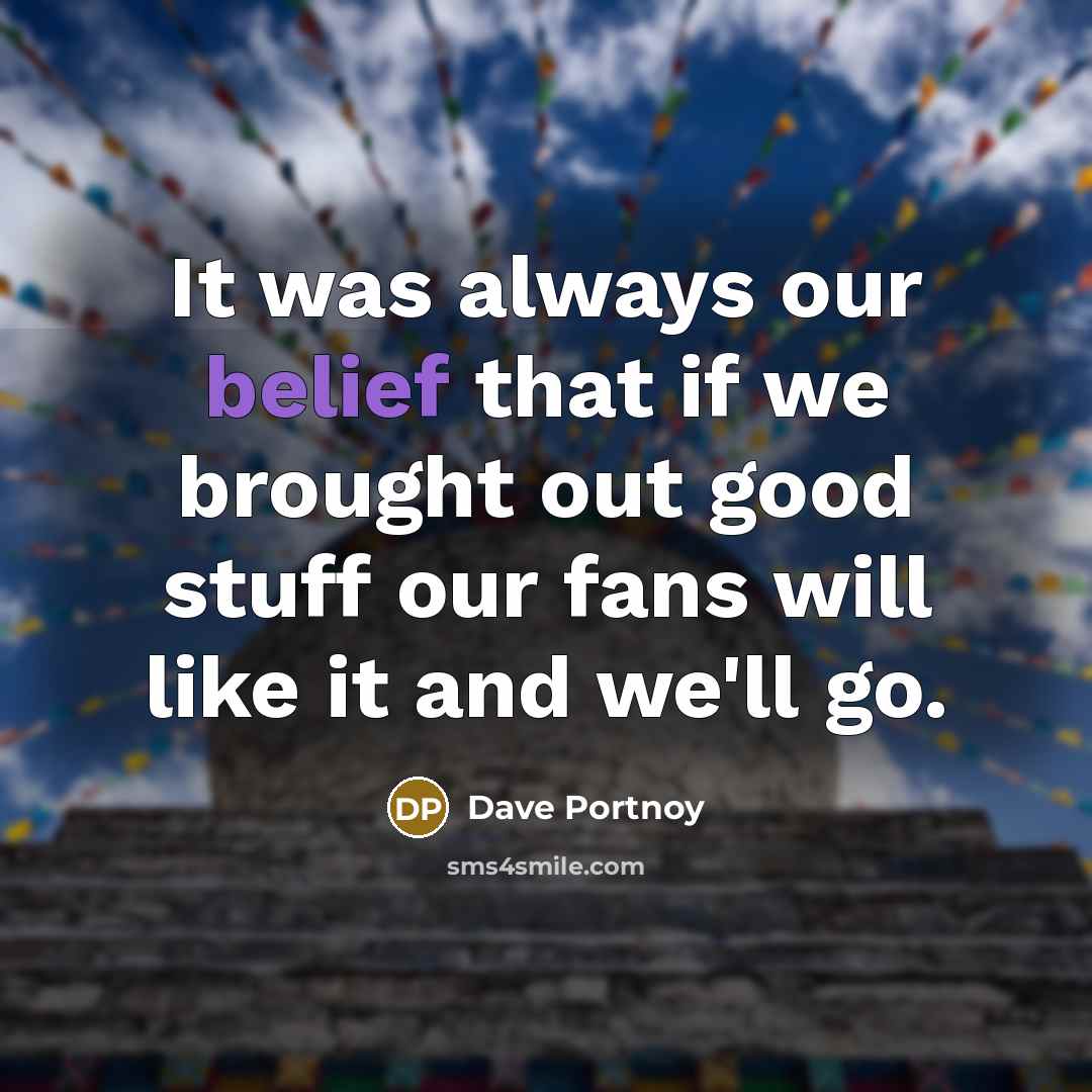 “It was always our belief that if we brought out…” quote by Dave Portnoy