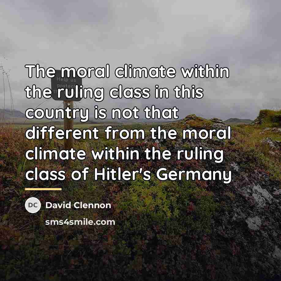 “The moral climate within the ruling class in this country…” quote by David Clennon