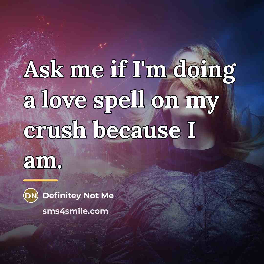 “Ask me if I'm doing a love spell on my…” quote by Definitey Not Me
