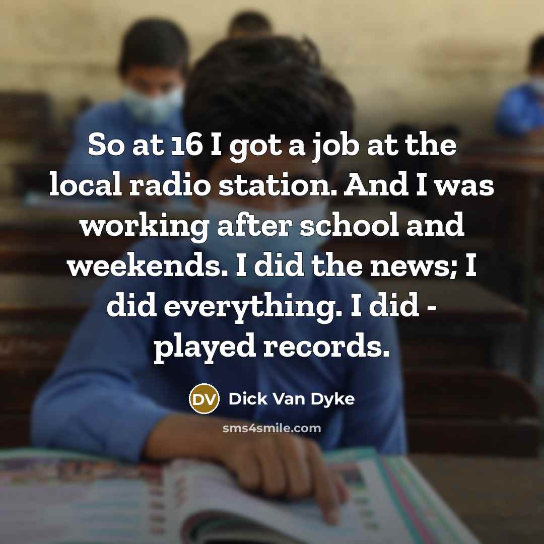 “So at 16 I got a job at the local…” quote by Dick Van Dyke