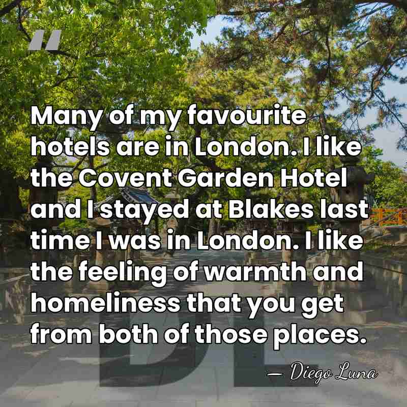 Many of my favourite hotels are in London. I like the Covent&hellip; - Diego Luna