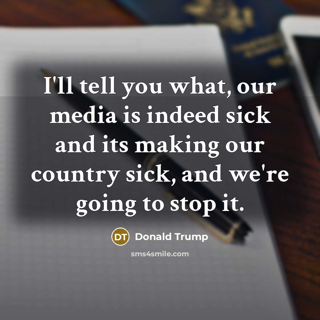 “I'll tell you what, our media is indeed sick and…” quote by Donald Trump