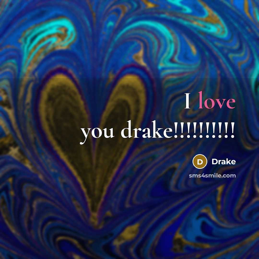 “I love you drake!!!!!!!!!!…” quote by Drake