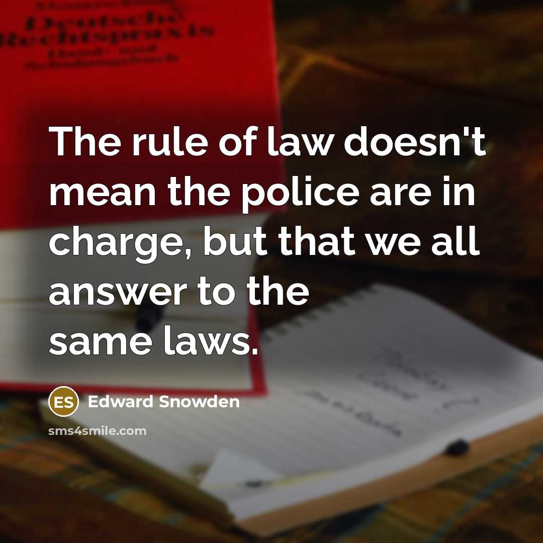 “The rule of law doesn't mean the police are in…” quote by Edward Snowden