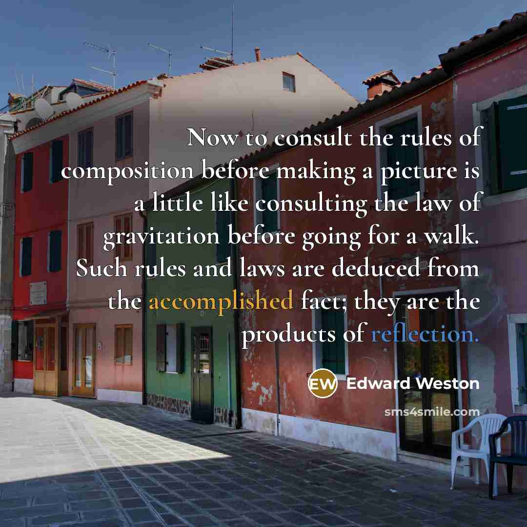“Now to consult the rules of composition before making a…” quote by Edward Weston