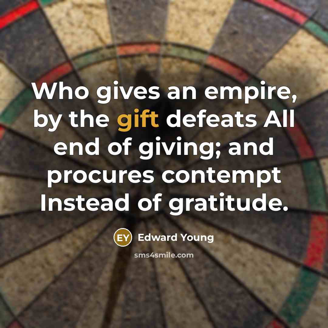 “Who gives an empire, by the gift defeats All end…” quote by Edward Young