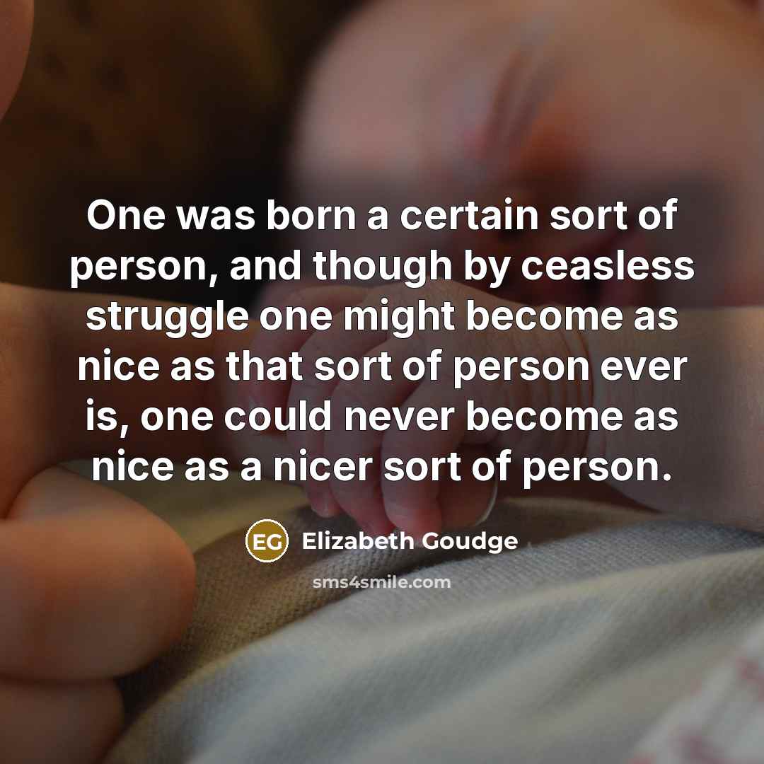 “One was born a certain sort of person, and though…” quote by Elizabeth Goudge