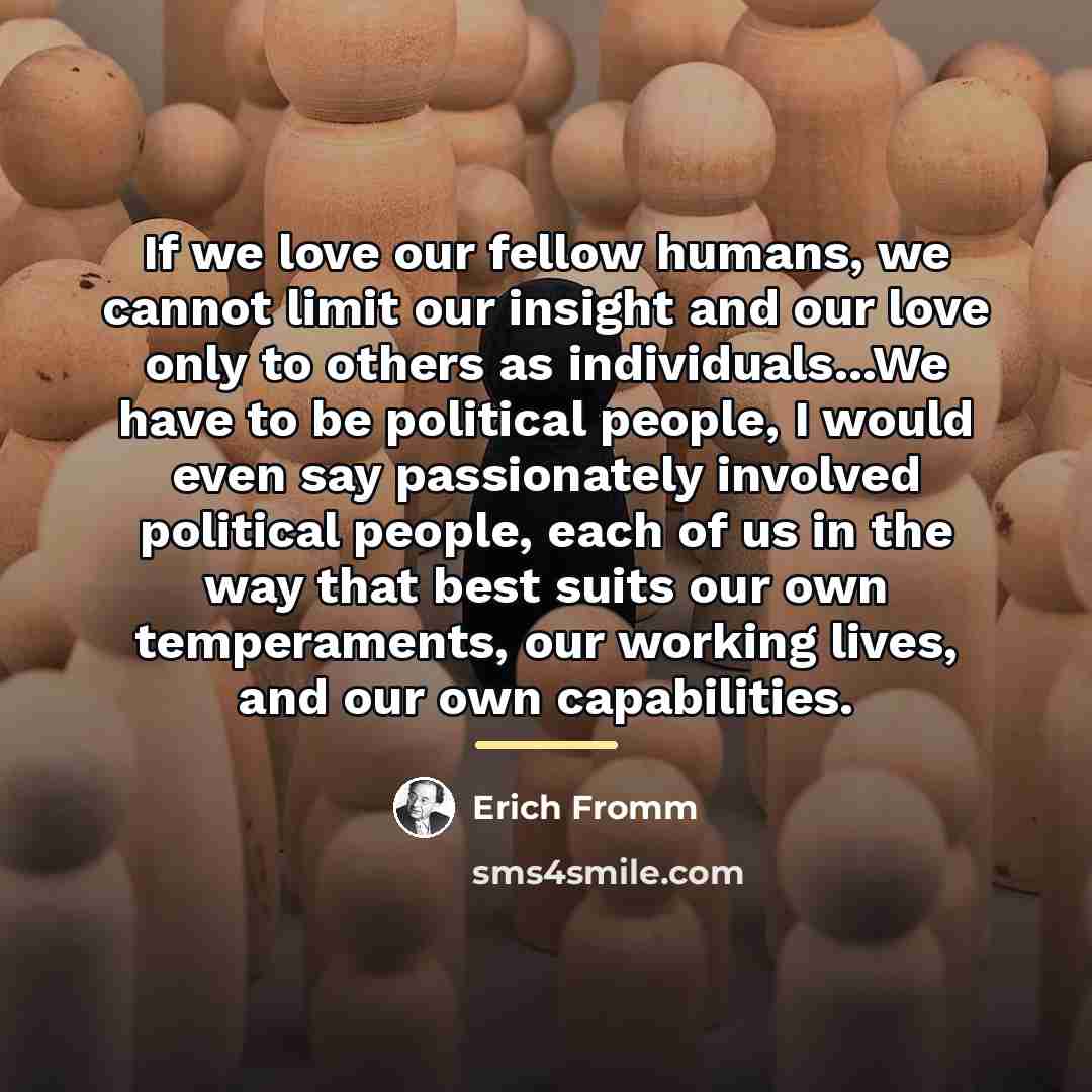 “If we love our fellow humans, we cannot limit our…” quote by Erich Fromm