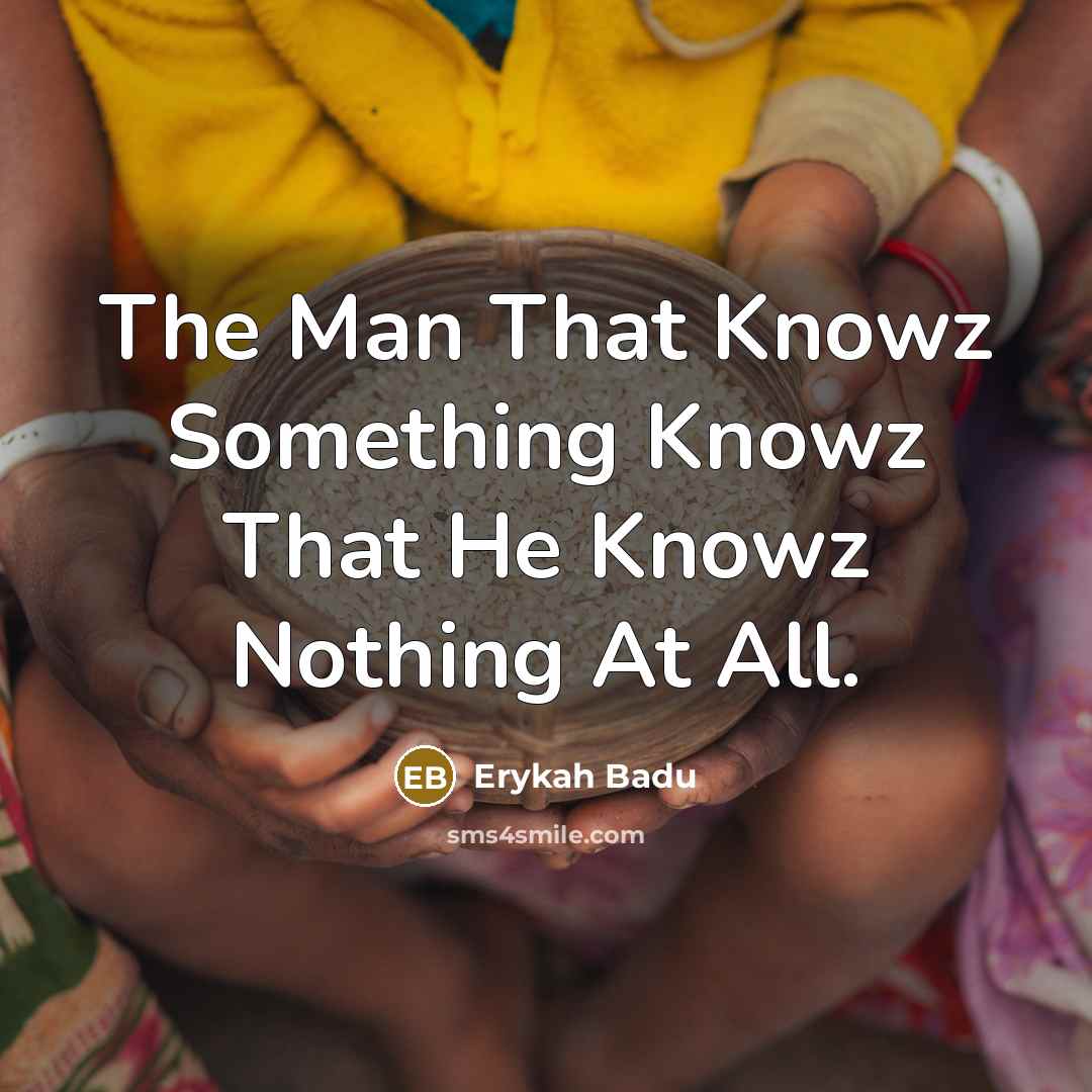 “The Man That Knowz Something Knowz That He Knowz Nothing…” quote by Erykah Badu