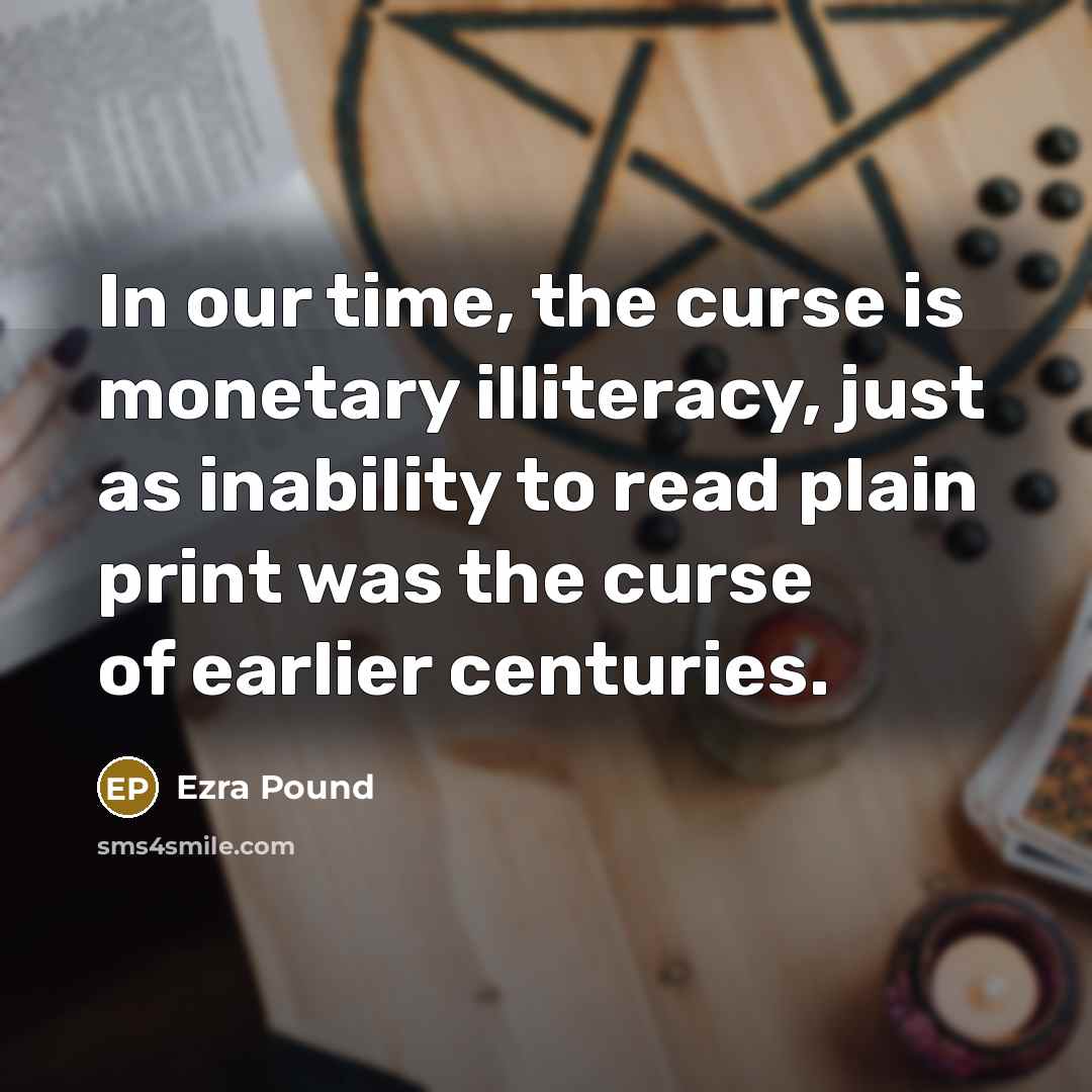 “In our time, the curse is monetary illiteracy, just as…” quote by Ezra Pound