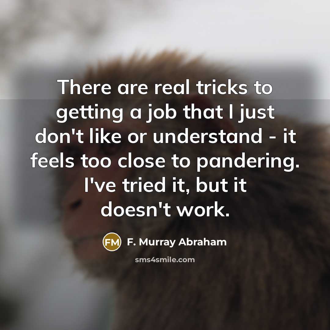“There are real tricks to getting a job that I…” quote by F. Murray Abraham