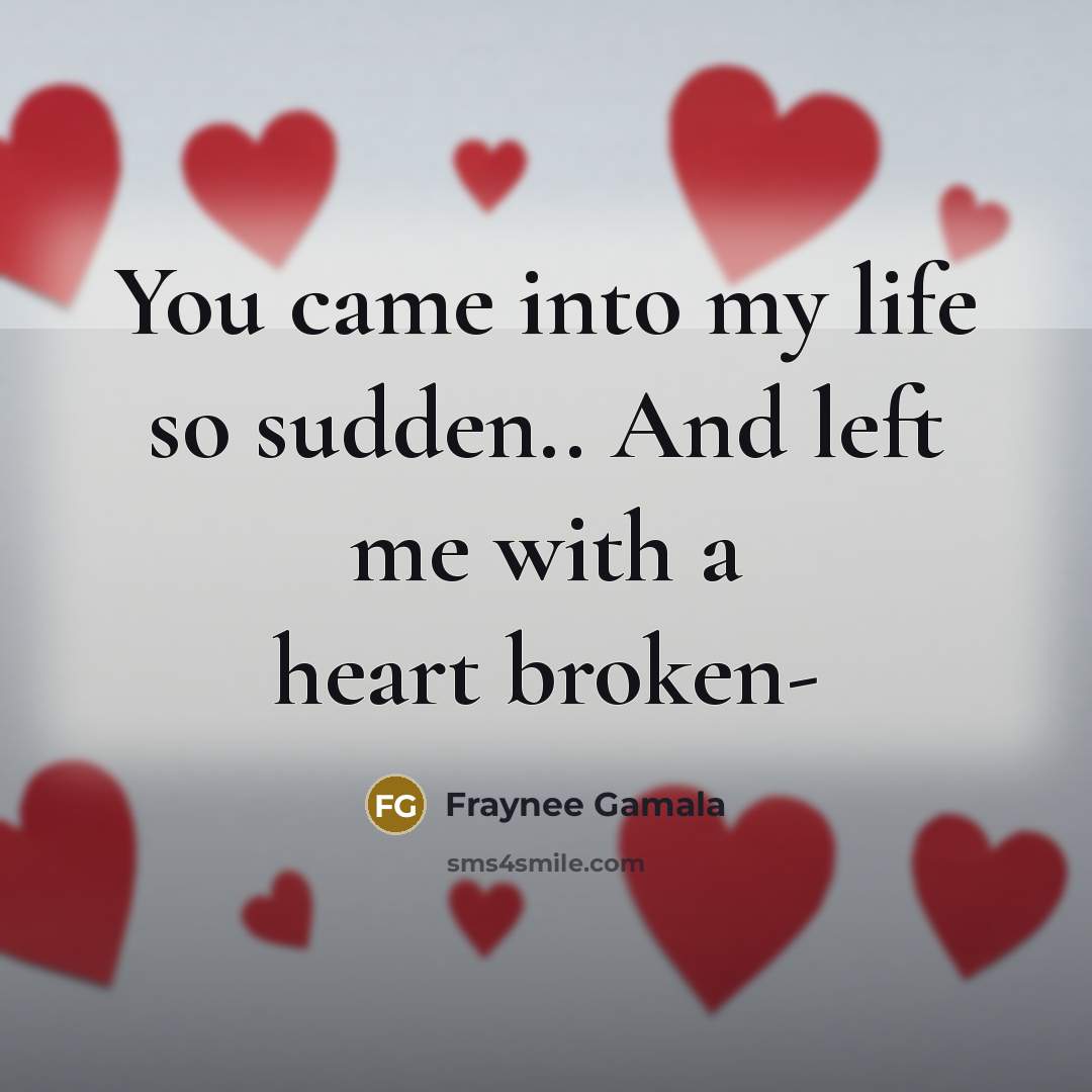 “You came into my life so sudden.. And left me…” quote by Fraynee Gamala