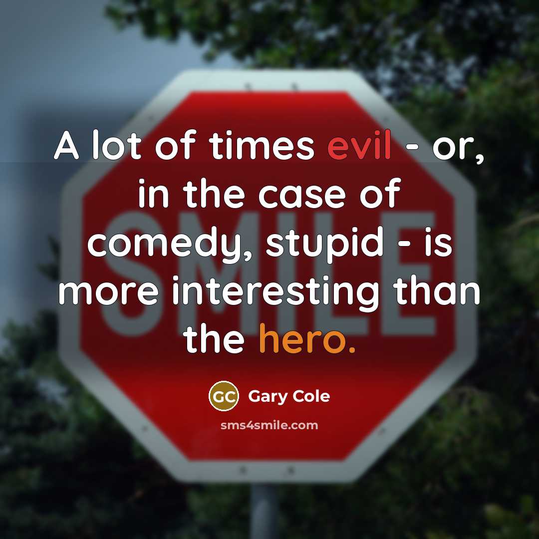 “A lot of times evil - or, in the case…” quote by Gary Cole