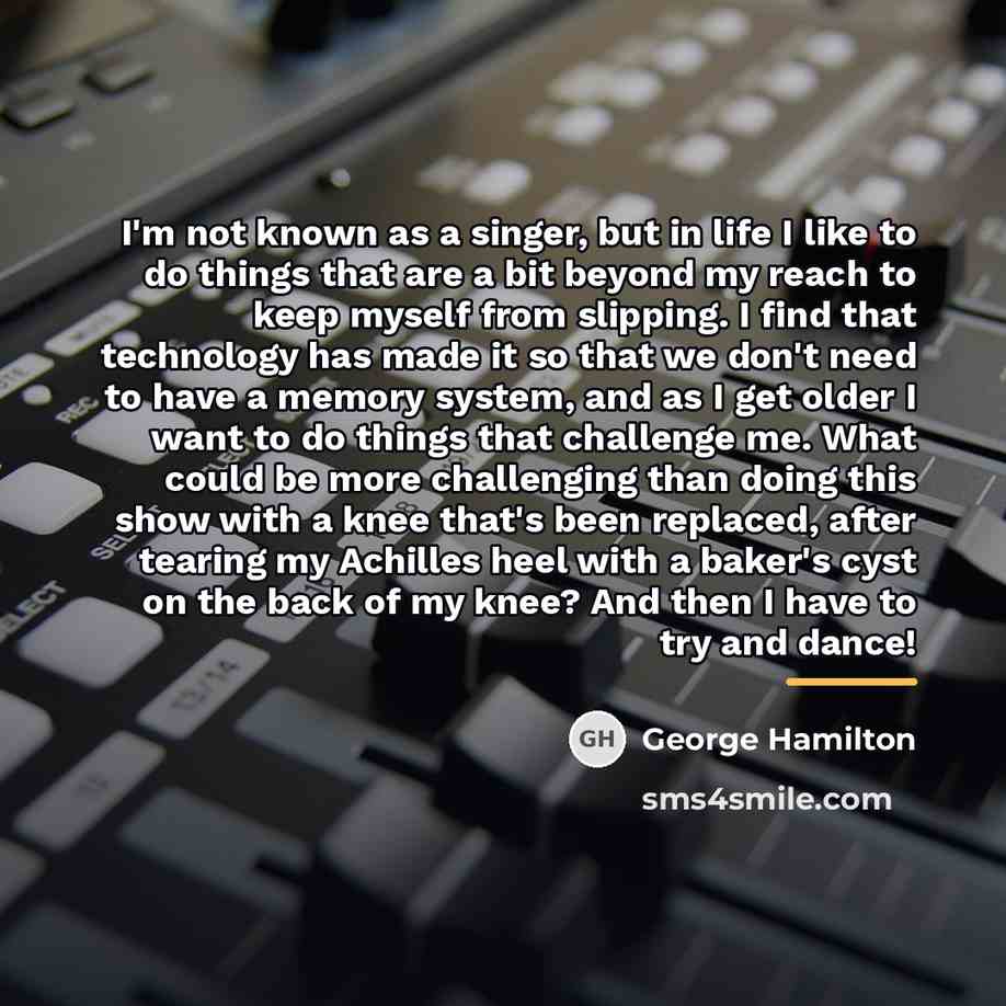 “I'm not known as a singer, but in life I…” quote by George Hamilton