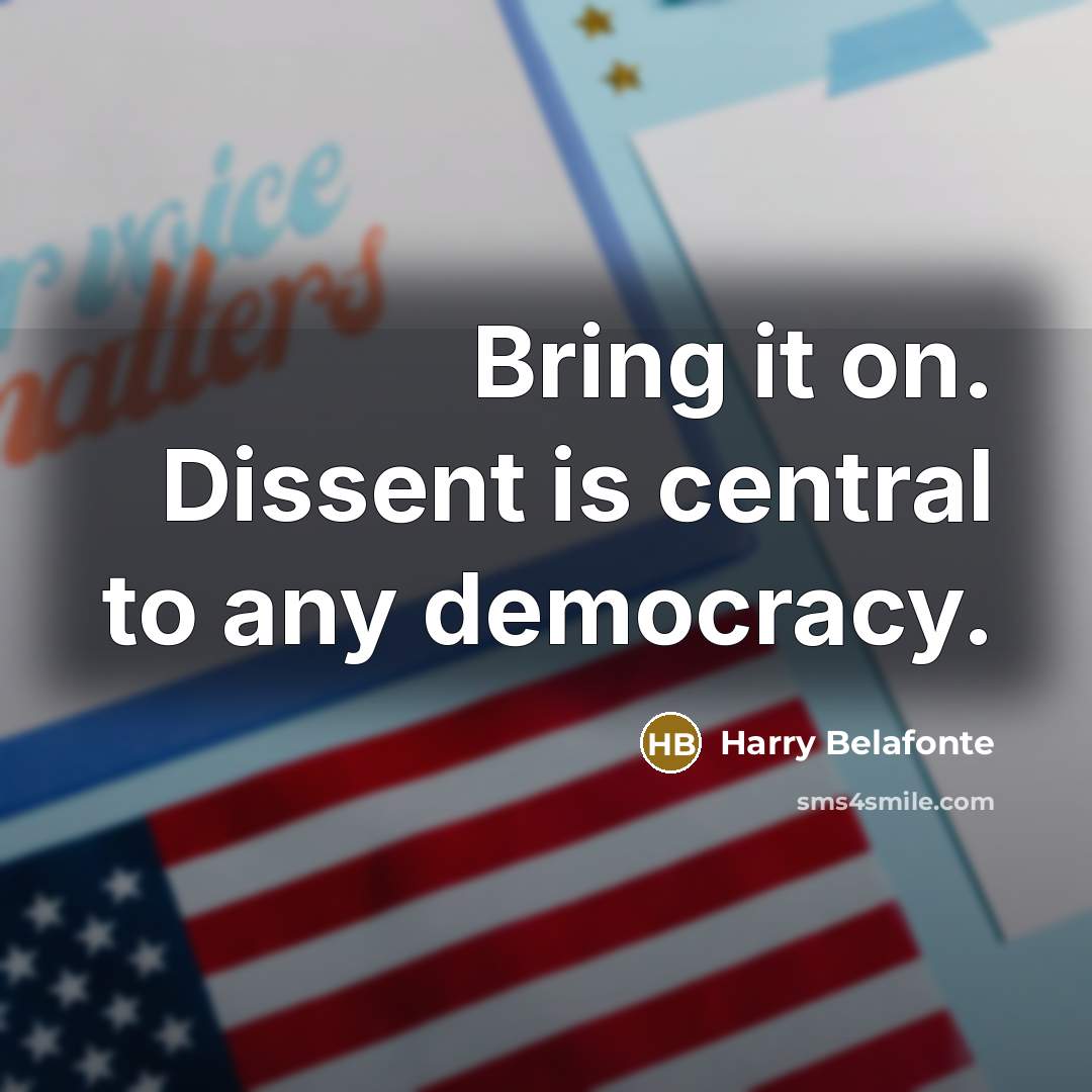 “Bring it on. Dissent is central to any democracy.…” quote by Harry Belafonte