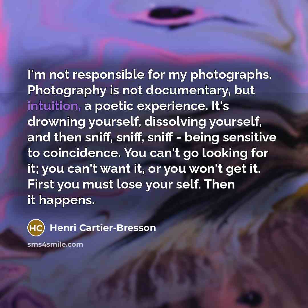 “I'm not responsible for my photographs. Photography is not documentary,…” quote by Henri Cartier-Bresson