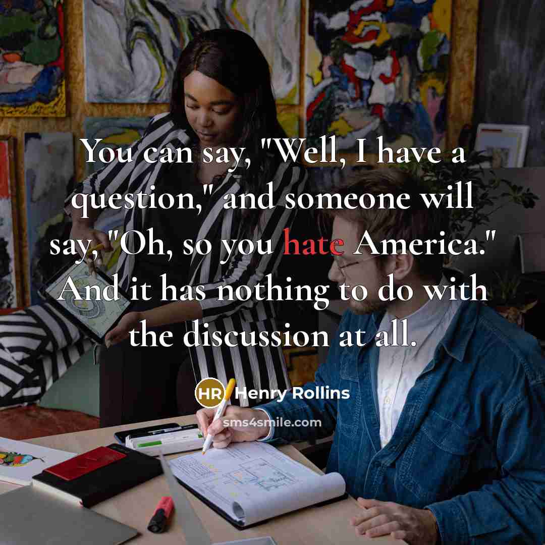 “You can say, "Well, I have a question," and someone…” quote by Henry Rollins