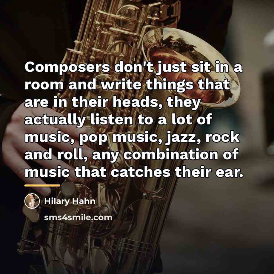 “Composers don't just sit in a room and write things…” quote by Hilary Hahn